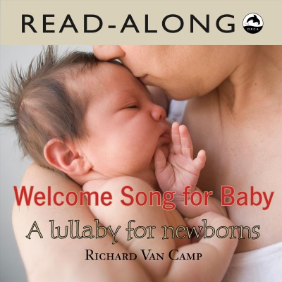 Welcome song for baby [electronic resource]. Richard Van Camp.