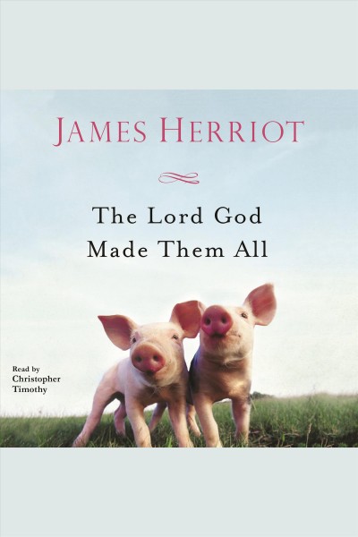 The lord god made them all [electronic resource]. James Herriot.