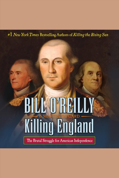 Killing england [electronic resource] : The Brutal Struggle for American Independence. Bill O'Reilly.