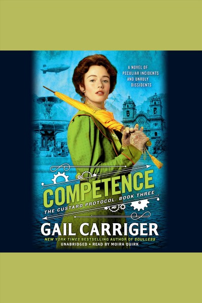 Competence [electronic resource] : Custard Protocol Series, Book 3. Gail Carriger.