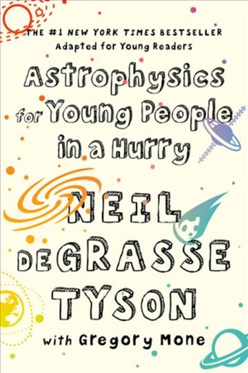 Astrophysics for young people in a hurry / Neil deGrasse Tyson ; with Gregory Mone.