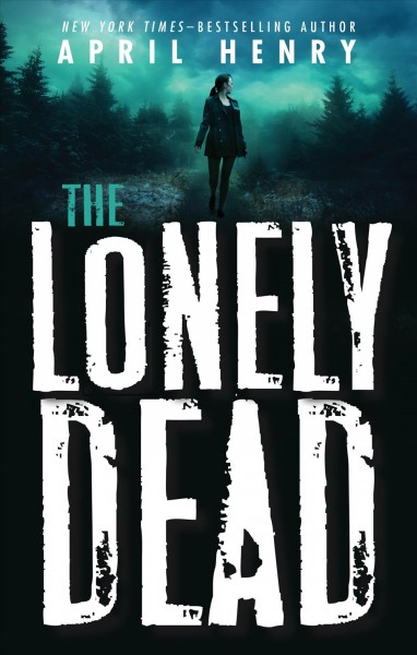 The lonely dead / April Henry.