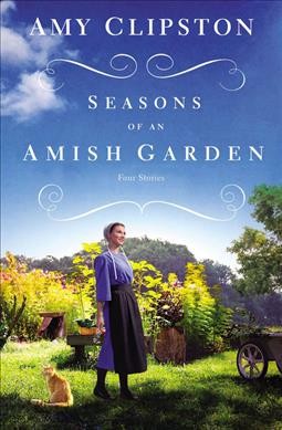 Seasons of an Amish garden : four stories / Amy Clipston.