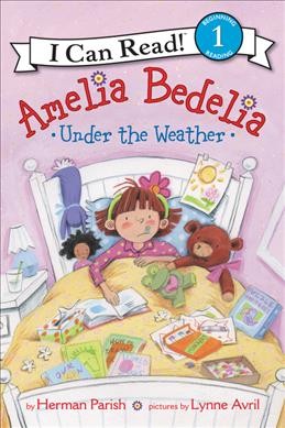 Amelia Bedelia under the weather / by Herman Parish ; pictures by Lynne Avril.