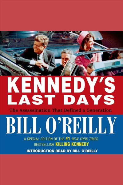 Kennedy's last days [electronic resource] : The Assassination That Defined a Generation. Bill O'Reilly.