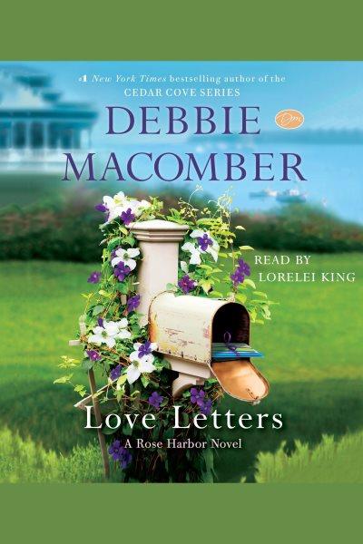 Love letters [electronic resource] : Rose Harbor Series, Book 3. Debbie Macomber.