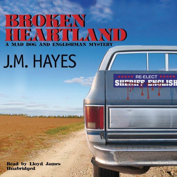 Broken heartland [electronic resource] : Mad Dog and Englishman Series, Book 4. J. M Hayes.