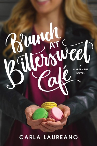 Brunch at Bittersweet Café : a supper club novel / Carla Laureano.