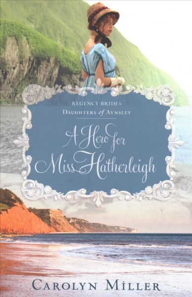 A hero for Miss Hatherleigh / Carolyn Miller.