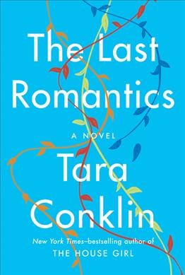 The last romantics : a novel / Tara Conklin.