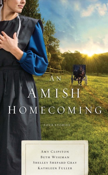 An Amish homecoming : four stories / Amy Clipston, Beth Wiseman, Shelley Shepard Gray, Kathleen Fuller.