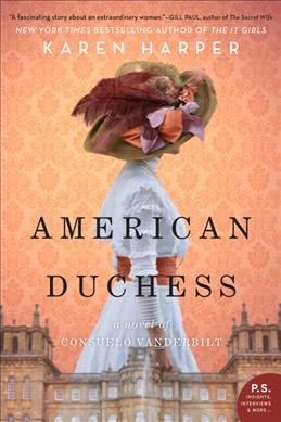 American duchess : a novel of Consuelo Vanderbilt / Karen Harper.
