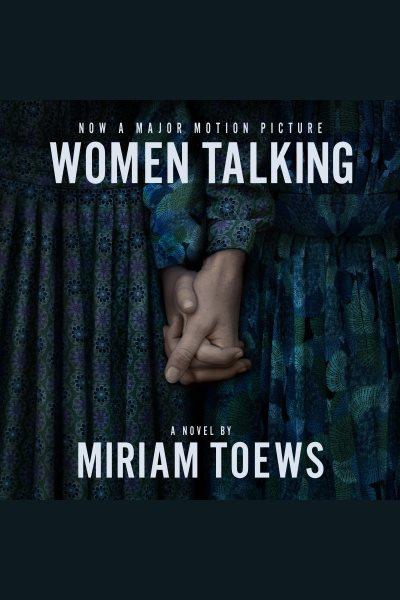 Women talking [electronic resource]. Miriam Toews.