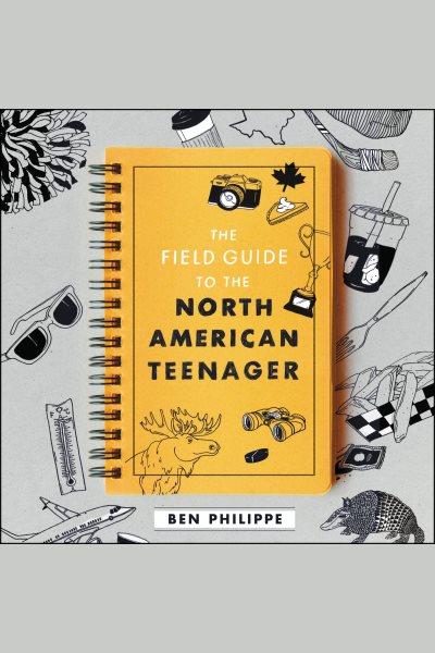The field guide to the north american teenager [electronic resource]. Ben Philippe.