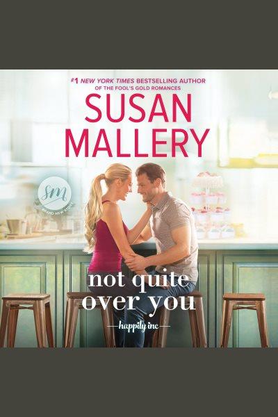 Not quite over you [electronic resource]. Susan Mallery.