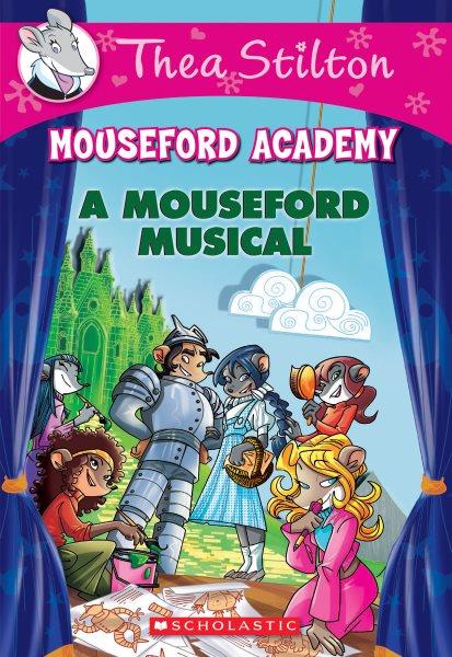 A Mouseford musical. 6 / Thea Stilton ; illustrations by Chiara Balleello and Francesco Castelli  ; translated by Anna Pizzelli.