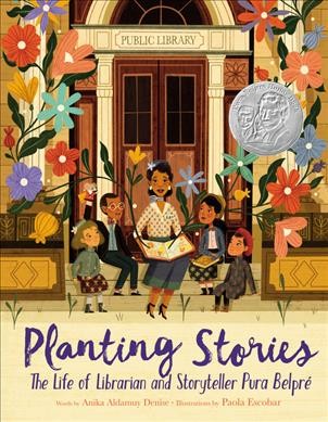 Planting stories : the life of librarian and storyteller Pura Belpré / words by Anika Aldamuy Denise ; illustrations by Paola Escobar.