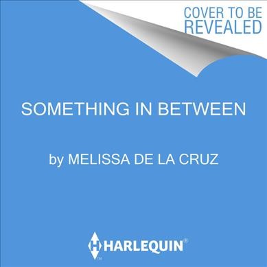 Something in between / Melissa De La Cruz.
