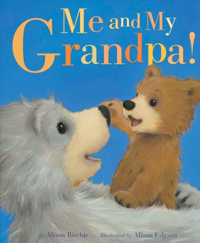 Me and my grandpa! / by Alison Ritchie ; illustrated by Alison Edgson.