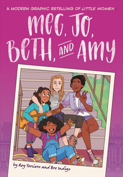 Meg, Jo, Beth, and Amy : a graphic novel / Rey Terciero ; illustrated by Bre Indigo.