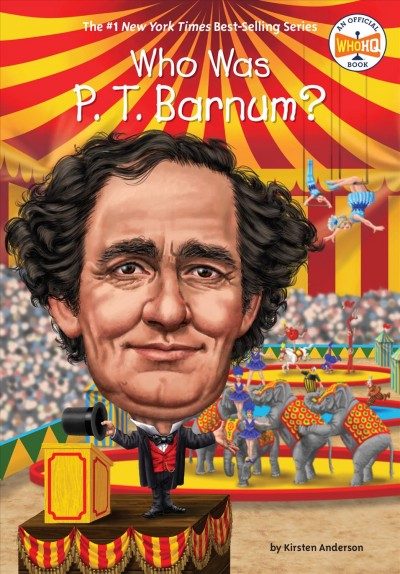 Who was P.T. Barnum? / by Kirsten Anderson ; illustrated by Stephen Marchesi.