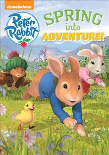 Peter Rabbit : spring into adventure! / Nickelodeon ; Frederick Warne & Co., Limited ; Silvergate PPL Limited ; a co-production with Brown Bag Films.