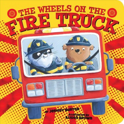 The wheels on the fire truck / by Jeffrey Burton ; illustrated by Alison Brown.