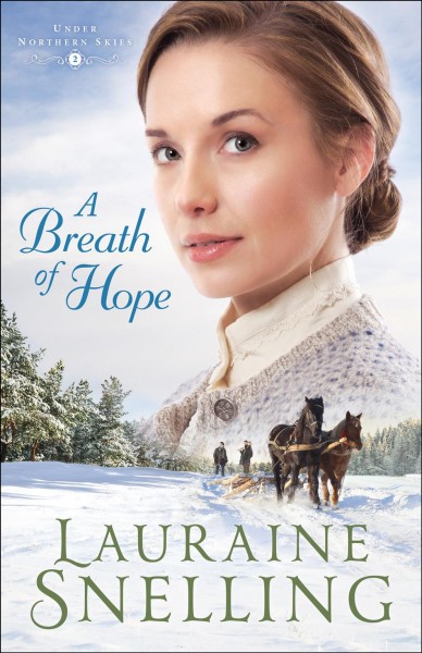 A breath of hope [electronic resource] : Under Northern Skies Series, Book 2. Lauraine Snelling.