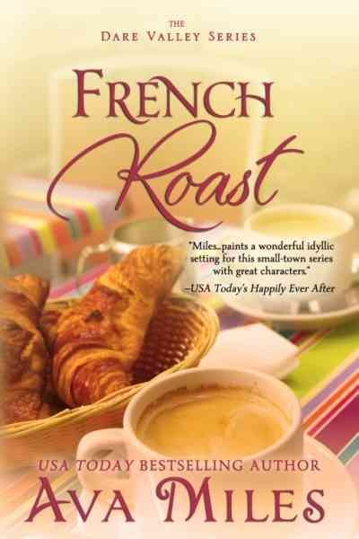 French roast [electronic resource] : Dare Valley Series, Book 2. Ava Miles.