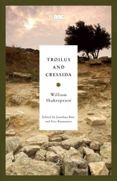 Troilus and Cressida / William Shakespeare ; edited by Jonathan Bate and Eric Rasmussen ; introduction by Jonathan Bate.