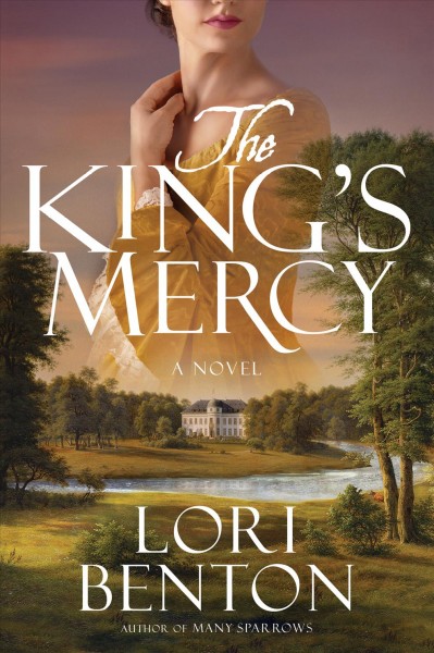 The king's mercy : a novel / Lori Benton.