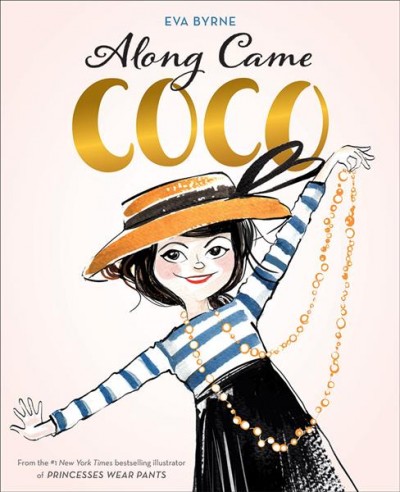 Along came Coco : a story about Coco Chanel / Eva Byrne.