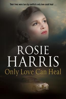 Only love can heal / Rosie Harris.