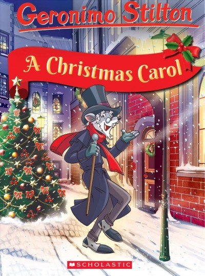 A Christmas carol / based on the novel by Charles Dickens ; adapted by Geronimo Stilton ; illustrations by Andrea Denegri and Edwyn Nori ; translated by Emily Clement.