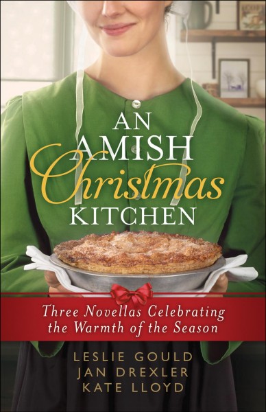 An Amish Christmas kitchen : three novellas celebrating the warmth of the holiday / Leslie Gould, Jan Drexler, Kate Lloyd