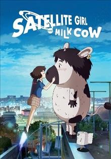 Satellite girl and milk cow [dvd] / GKids ; written and directed by Chang Hyung-Yun ; producer, Cho Young-Kag ; production animation studio, Nowornever.