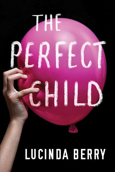 The perfect child / Lucinda Berry.