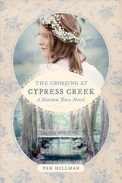 The crossing at Cypress Creek : a Natchez Trace novel / Pam Hillman.
