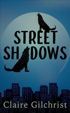 Street shadows / Claire Gilchrist.