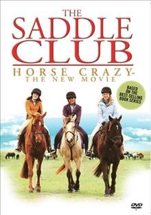 The saddle club : horse crazy - the new movie / produced by Lynn Bayonas ; written by Anita Kapila, Piers Hobson, Sarah Dodd and John Reeves ; directed by Chris Martin-Jones, Steve Mann, Mandy Smith.