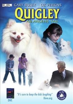 Quigley : An Angelic Tail / Destiny Worldwide Entertainment presents ; produced by Russ Kavanaugh, William Byron Hillman ; written and directed by William Byron Hillman