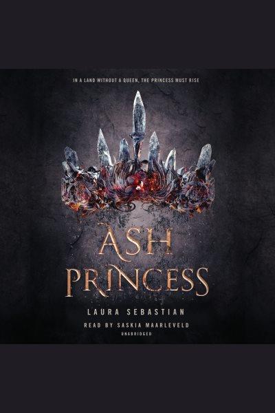 Ash princess [electronic resource]. Laura Sebastian.