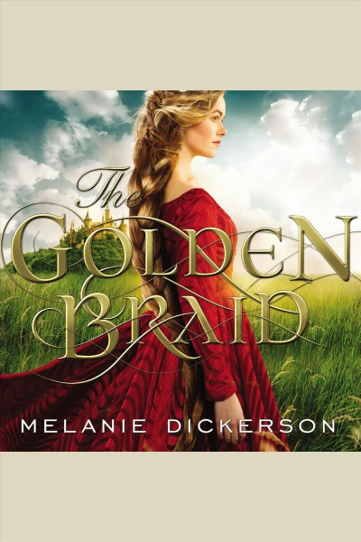The golden braid [electronic resource] : Hagenheim Series, Book 6. Melanie Dickerson.