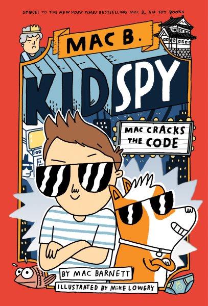 Mac cracks the code / by Mac Barnett ; illustrated by Mike Lowery.