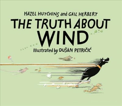 The truth about wind / Hazel Hutchins and Gail Herbert ; illustrated by Dušan Petričić.