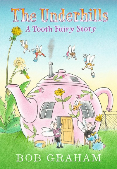 The Underhills : a Tooth Fairy story / Bob Graham.