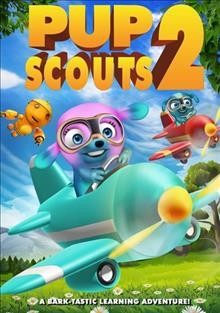 Pup Scouts 2/ WowNow Entertainment ; Dreamscape presents ; directed and produced by Izzy Clarke.