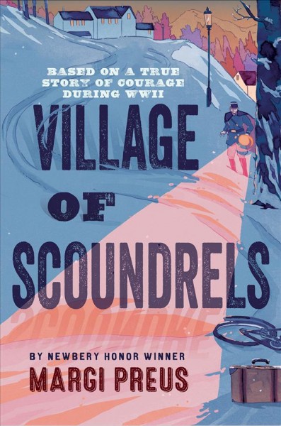 Village of scoundrels : based on a true story of courage during WWII / Margi Preus.