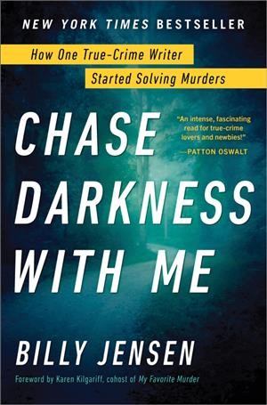 Chase darkness with me : how one true-crime writer started solving murders / Billy Jensen ; foreword by Karen Kilgariff, cohost of My favorite murder.