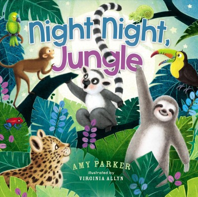 Night night, jungle / Amy Parker ; illustrated by Virginia Allyn.